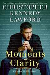 9780061456213-0061456217-Moments of Clarity: Voices from the Front Lines of Addiction and Recovery