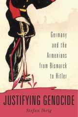 9780674504790-0674504798-Justifying Genocide: Germany and the Armenians from Bismarck to Hitler