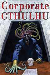 9780998938974-0998938971-Corporate Cthulhu: Lovecraftian Tales of Bureaucratic Nightmare