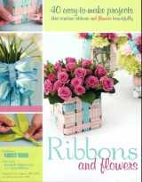 9780980181517-0980181518-Ribbons and Flowers: 40 easy-to-make projects that combine ribbons and flowers beautifully