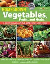 9781580114714-1580114717-Homegrown Vegetables, Fruits, and Herbs: A Bountiful, Healthful Garden for Lean Times (Creative Homeowner) Expert Gardening Advice: Reduce Costs, Save Time, & Grow Safe, Delicious Food for Your Family
