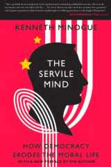 9781594036361-1594036365-The Servile Mind: How Democracy Erodes the Moral Life