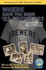 9780975876992-0975876996-Where Have You Gone '82 Brewers?