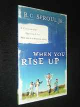9780875527116-0875527116-When You Rise Up: A Covenant Approach to Homeschooling