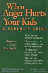 9781572240452-1572240458-When Anger Hurts Your Kids: A Parent's Guide