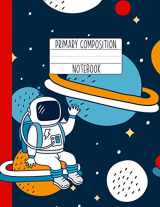 9781076240217-1076240216-Primary Composition Notebook: An Astronaut Primary Composition Notebook For Boys Grades K-2 | Handwriting Lines | Red Blue Outer Space