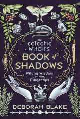 9780738765327-0738765325-The Eclectic Witch's Book of Shadows: Witchy Wisdom at Your Fingertips (Eclectic Witch's Book of Shadows, 1)