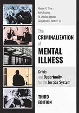 9781531004422-1531004423-The Criminalization of Mental Illness: Crisis and Opportunity for the Justice System