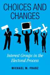 9781592136742-1592136745-Choices and Changes: Interest Groups in the Electoral Process