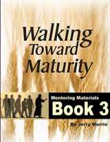 9780557565085-0557565081-WALKING TOWARD MATURITY BOOK 3