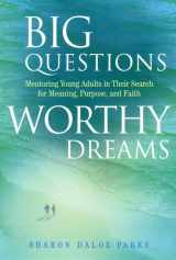 9780787941710-0787941719-Big Questions, Worthy Dreams: Mentoring Young Adults in Their Search for Meaning, Purpose, and Faith