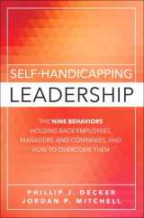 9780134119724-013411972X-Self-Handicapping Leadership: The Nine Behaviors Holding Back Employees, Managers, and Companies, and How to Overcome Them