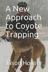 9781549976933-1549976931-A New Approach to Coyote Trapping