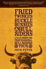 9781594865220-1594865221-Fried Twinkies, Buckle Bunnies, & Bull Riders: A Year Inside the Professional Bull Riders Tour