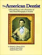 9780929521053-0929521056-The American Dentist: A Pictorial History with a Presentation of Early Dental Photography in America