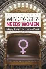 9781440832710-1440832714-Why Congress Needs Women: Bringing Sanity to the House and Senate (Women's Psychology)