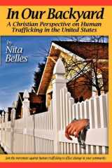 9781612157979-1612157971-In Our Backyard: A Christian Perspective on Human Trafficking in the United States