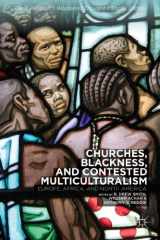 9781137411655-1137411651-Churches, Blackness, and Contested Multiculturalism: Europe, Africa, and North America (Black Religion / Womanist Thought / Social Justice)