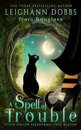 9781946944221-194694422X-A Spell of Trouble (Silver Hollow Paranormal Cozy Mystery)