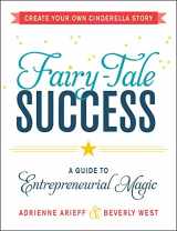9781440575174-1440575177-Fairy-Tale Success: A Guide to Entrepreneurial Magic