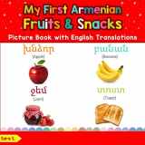 9781096164685-109616468X-My First Armenian Fruits & Snacks Picture Book with English Translations: Bilingual Early Learning & Easy Teaching Armenian Books for Kids (Teach & Learn Basic Armenian words for Children)