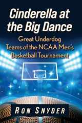 9781476685618-1476685614-Cinderella at the Big Dance: Great Underdog Teams of the NCAA Men's Basketball Tournament