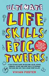 9781958134207-1958134201-Ultimate Life Skills For Epic Tweens: A Fun To Read Guide On Building Social, Mental, Financial, School And Home Skills To Empower Preteens And Give Them A Head Start In Life (Life Skills Mastery)