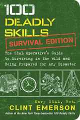 9781974808458-1974808459-100 Deadly Skills: Survival Edition: The SEAL Operative's Guide to Surviving in the Wild and Being Prepared for Any Disaster