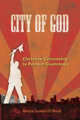 9780520260627-0520260627-City of God: Christian Citizenship in Postwar Guatemala (The Anthropology of Christianity)