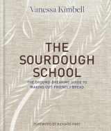 9781909487932-1909487937-The Sourdough School: The Ground-Breaking Guide to Making Gut-Friendly Bread