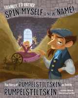 9781479586288-1479586285-Frankly, I'd Rather Spin Myself a New Name!: The Story of Rumpelstiltskin as Told by Rumpelstiltskin (Other Side of the Story)