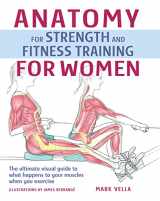 9781845379520-1845379527-Anatomy for Strength and Fitness Training for Women: The Ultimate Visual Guide to What Happens to Your Muscles When You Exercise (IMM Lifestyle Books) 90 Exercises - Free Weights, Machines, and More
