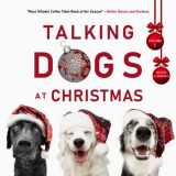 9781947566286-1947566288-Talking Dogs at Christmas, Volume 1: Hilarious Holiday Dog Photos with Captions
