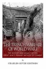 9781508422556-1508422559-The Trench Warfare of World War I: The History and Legacy of the Great War?s Primary Method of Combat