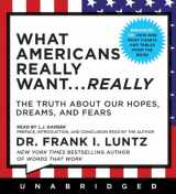 9781401394356-1401394353-What Americans Really Want...Really: The Truth About Our Hopes, Dreams, and Fears