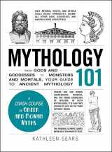 9781440573323-1440573328-Mythology 101: From Gods and Goddesses to Monsters and Mortals, Your Guide to Ancient Mythology (Adams 101 Series)