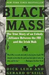 9780694524402-0694524409-Black Mass: The True Story of an Unholy Alliance Between the FBI and the Irish Mob