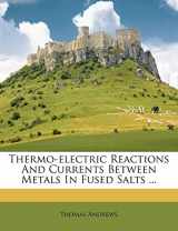 9781248745953-1248745957-Thermo-Electric Reactions and Currents Between Metals in Fused Salts ...