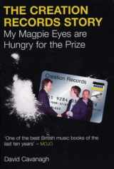 9780753506455-0753506459-The Creation Records Story: My Magpie Eyes Are Hungry for the Prize