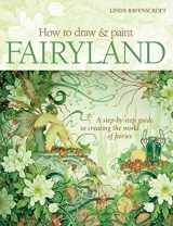 9780764139536-0764139533-How to Draw and Paint Fairyland: A Step-by-Step Guide to Creating the World of Fairies
