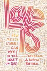 9781400231911-1400231914-Love Is: How Messy Stories Can Meet in the Heart of God