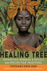 9781578637829-1578637821-The Healing Tree: Botanicals, Remedies, and Rituals from African Folk Traditions
