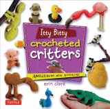 9784805312513-4805312513-Itty Bitty Crocheted Critters: Amigurumi with Attitude!