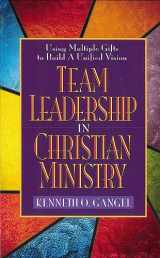 9780802490162-0802490166-Team Leadership In Christian Ministry: Using Multiple Gifts to Build a Unified Vision