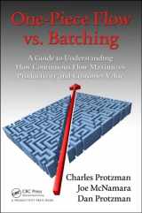 9781498726948-1498726941-One-Piece Flow vs. Batching: A Guide to Understanding How Continuous Flow Maximizes Productivity and Customer Value