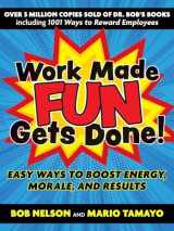9781523092352-1523092351-Work Made Fun Gets Done!: Easy Ways to Boost Energy, Morale, and Results
