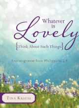 9781624166297-1624166296-Whatever Is Lovely: Think about Such Things: Encouragement from Philippians 4:8