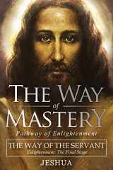 9781941489444-1941489443-The Way of Mastery, The Way of the Servant: Living the Light of Christ; Enlightenment, The Final Stage