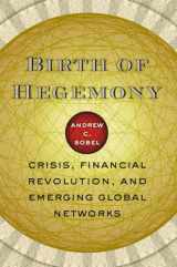 9780226767604-0226767604-Birth of Hegemony: Crisis, Financial Revolution, and Emerging Global Networks