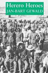 9780821412572-0821412574-Herero Heroes: A Socio-Political History of the Herero of Namibia, 1890–1923